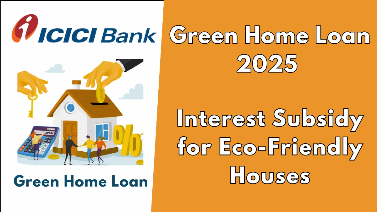 ICICI Bank Green Home Loan 2025